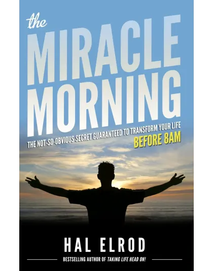 The Miracle Morning: The Not-So-Obvious Secret Guaranteed to Transform Your Life